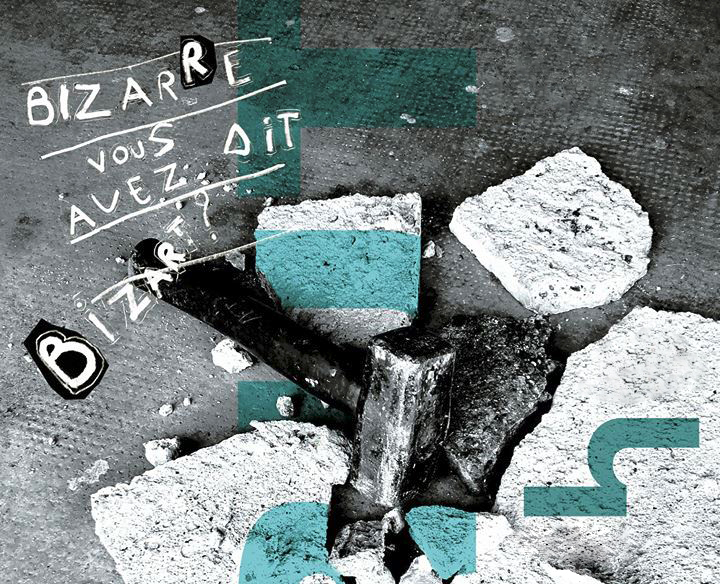 Bizarre, vous avez dit Biz’art ? Bizarre, vous avez dit Biz’art ?