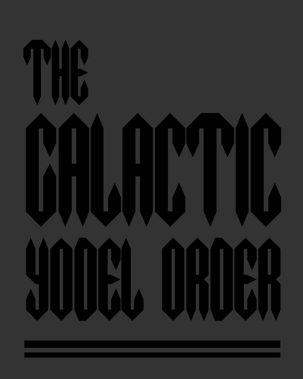 THE GALACTIC YODEL ORDER THE GALACTIC YODEL ORDER