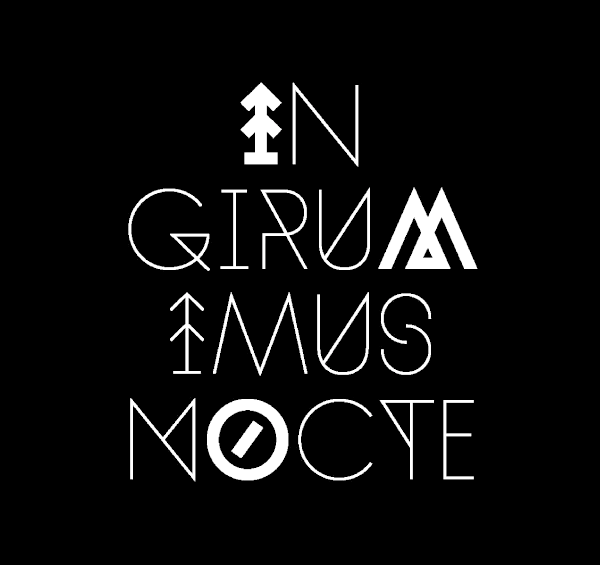 In girum imus nocte et consumimur igni In girum imus nocte et consumimur igni